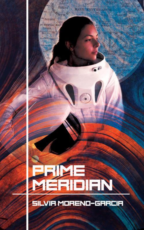 Cover for "Prime Meridian" by Silvia Moreno-García, showing a woman with black hair in a white spacesuit holding her helmet below her right arm. In the background, and old Mars map is featured.
