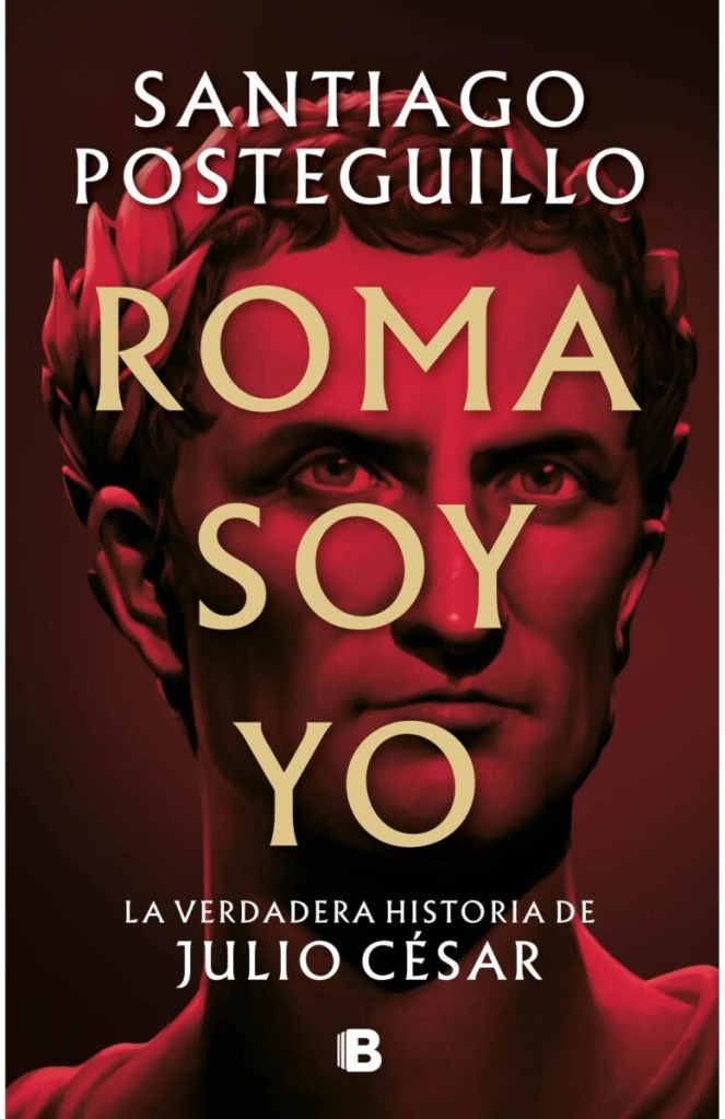 Portada de "Roma Soy Yo" de Santiago Posteguillo mostrando una imagen en tinte rojo del busto de un joven Julio César.
